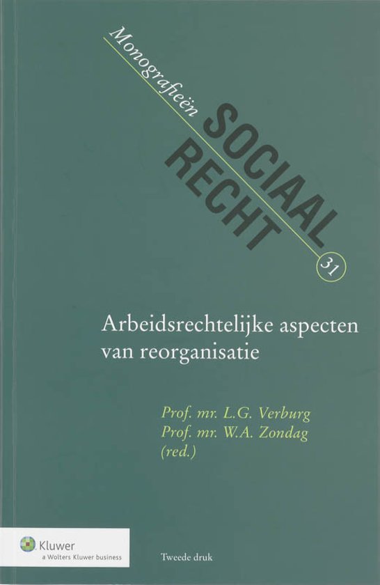 Verburg, L.G. & W.A. Zondag (eds.) - Arbeidsrechtelijke aspecten van reorganisatie. 2e druk.