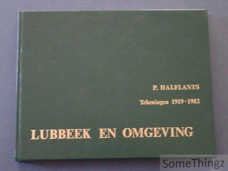 P. Halflants. - Pierre Halflants. Tekeningen 1919-1982. Lubbeek en omgeving. [Gesigneerd.]