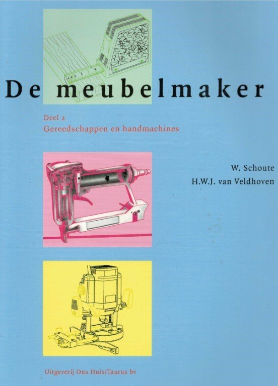 veldhoven, H.w.j. Van / W. Schoute - De MeubelMaker / 2 Gereedschappen en handmachines 