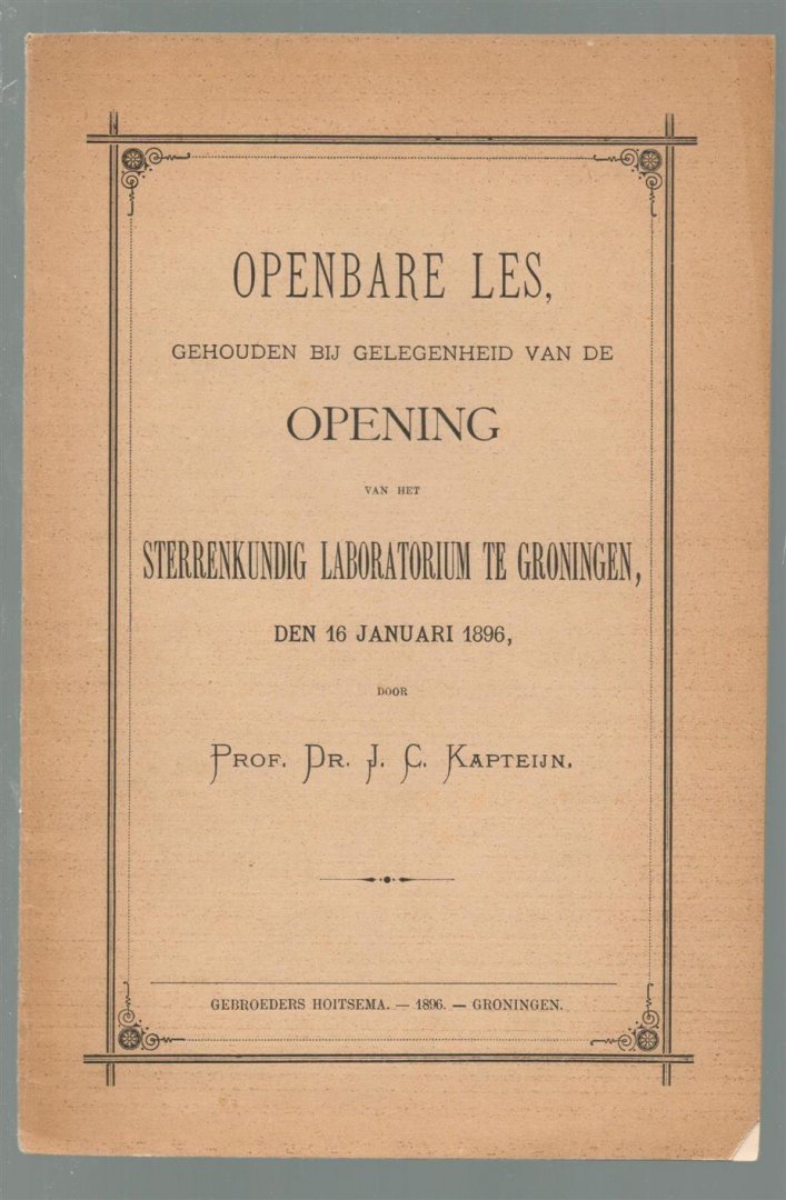 Kapteyn, Jacobus Cornelius - Openbare les, gehouden bij gelegenheid van de opening van het sterrenkundig laboratorium te Groningen, den 16 januari 1896