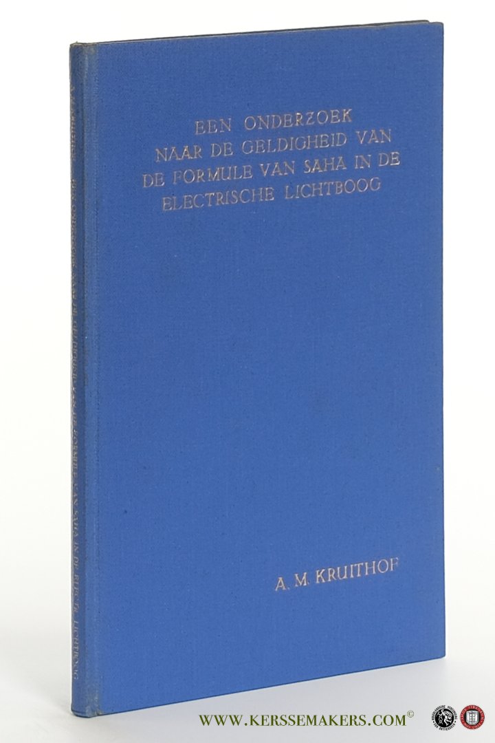 Kruithof, Anton Maarten. - Een onderzoek naar de geldigheid van de formule van Saha in de electrische lichtboog.