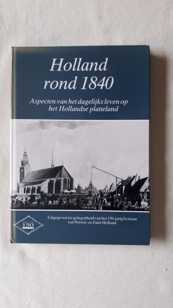 Straalen, B. van/Oyen, B. van (eindred). - Holland rond 1840 / Aspercten vasn het dagelijks leven op het Hollandse platteland