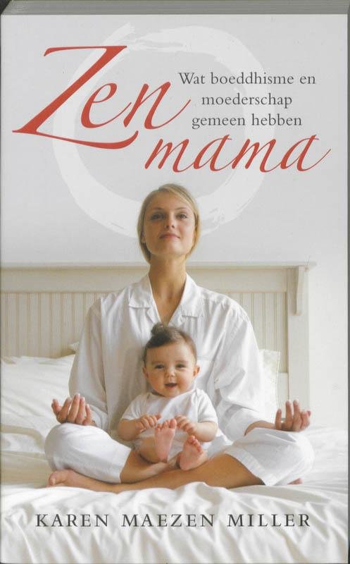 Karen Maezen Miller - Zen mama: wat boeddhisme en moederschap gemeen hebben