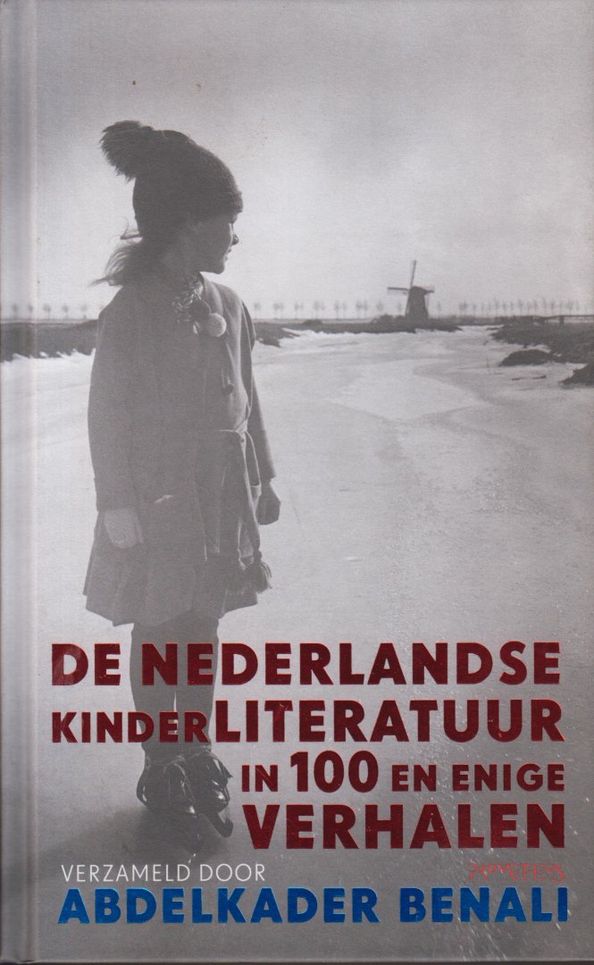 Benali, Abdelkader - De Nederlandse kinderliteratuur in 100 en enige verhalen - Bloemlezing van ruim honderd verhalen uit de Nederlandse kinderliteratuur van de zestiende tot en met de eenentwintigste eeuw. Vanaf ca. 12 jaar.