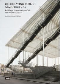 Florian Heilmeyer (ed.) - Celebrating Public Architecture: Buildings from the Open Call in Flanders 2000-21