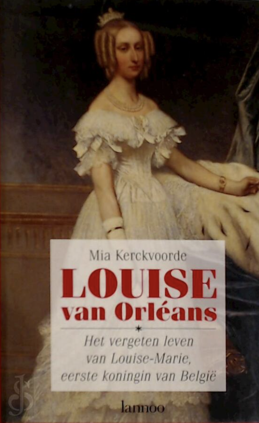Kerckvoorde - Louise van orleans / het vergeten leven van Louise-Marie, eerste koningin van België, 1812-1850