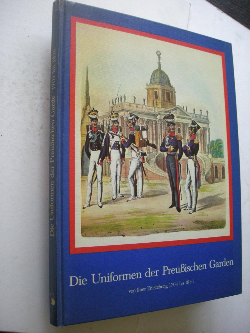 Schwarze, Wolfgang - Die Uniformen der Preussischen Garden von ihrer Entstehung 1704 bis 1836. 48 FAksimiledrucke aus dem Originalbuch von Thumen, Berlin 1840