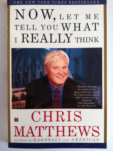 Matthews, Chris - Now, Let Me Tell You What I Really Think
