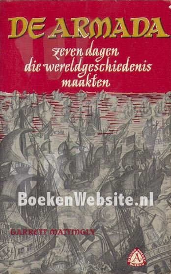 Mattingly, Garrett - De Armada. Zeven dagen die wereldgeschiedenis maakten.