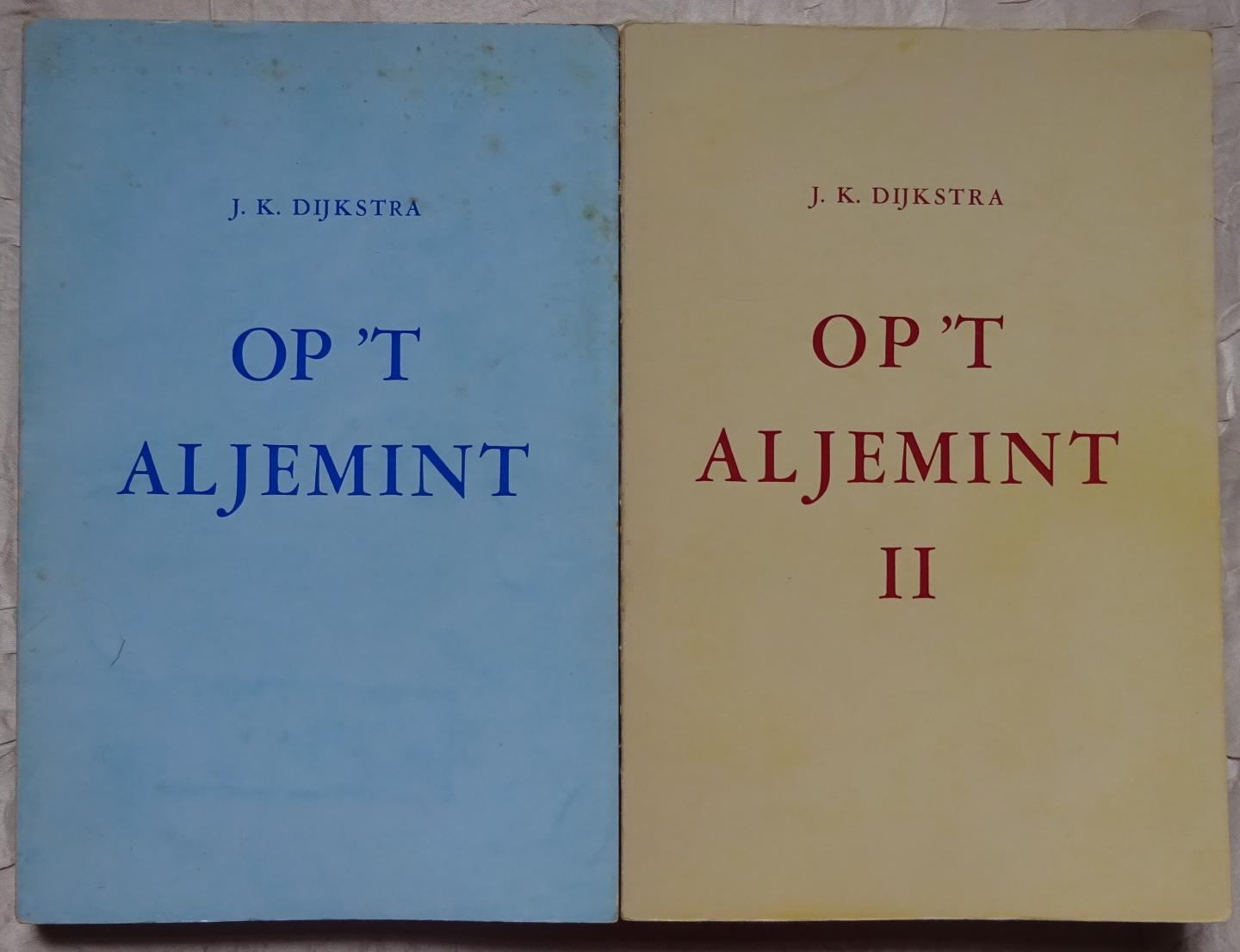 Dijkstra, J.K. - Op 't aljemint I & II