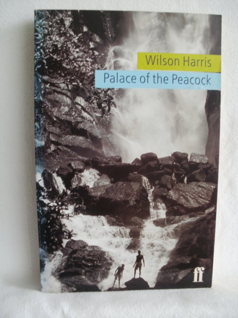 Harris, Wilson - Palace of the Peacock. With a note by the author and an essay bij Kenneth Ramchand.