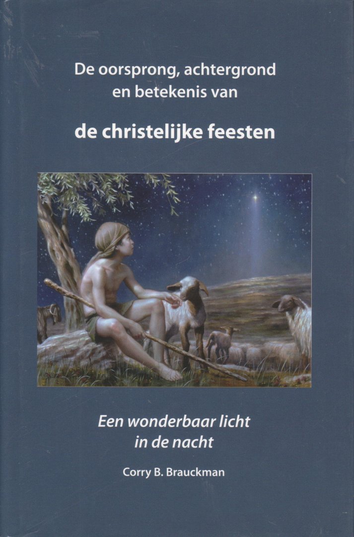 Brauckman Corry B. - De oorsprong, achtergrond en betekenis van de christelijke feesten. Een wonderbaar licht in de nacht