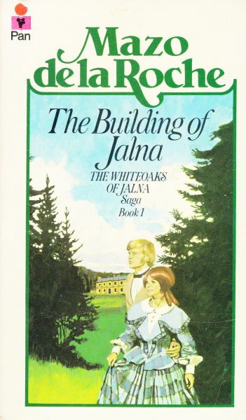 Roche, Mazo de la - The Building of Jalna - Book 1 of The Whiteoaks of Jalna