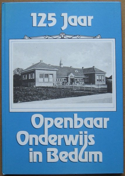 Dijksterhuis, Fokke P.H. en Rolf Hoogenberg - 125 jaar Openbaar Onderwijs in Bedum