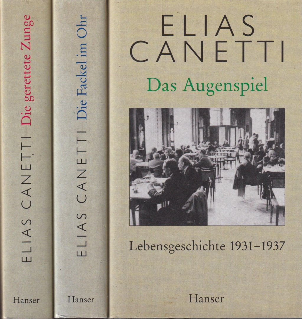 Canetti, Elias - Die gerettete Zunge. Geschichte einer Jugend - Die Fackel im Ohr. Lebensgeschichte 1921-1931 - Das Augenspiel. Lebensgeschichte 1931-1937