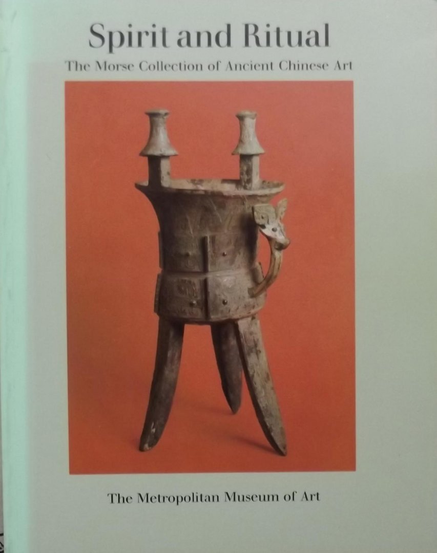 Robert L. Thorp. / Virginia Bower - Spirit and Ritual. The Morse collection of ancient Chinese art.