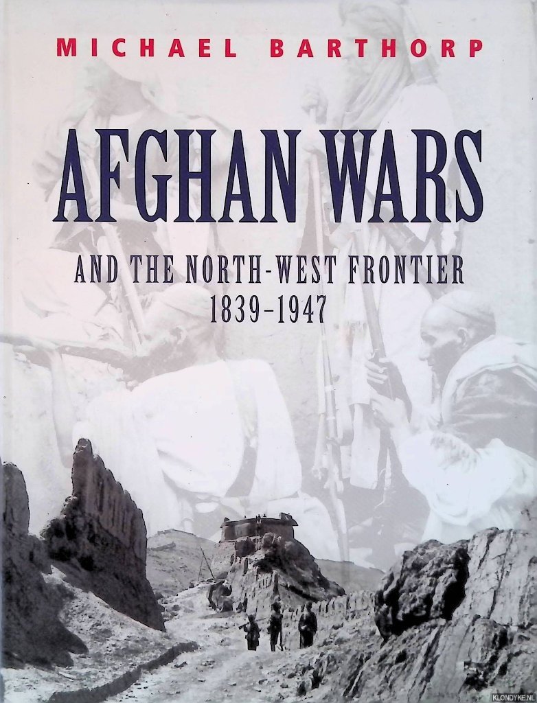 Barthorp, Michael - Afghan Wars and the North-West Frontier, 1839-1947