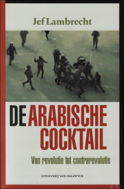 Jef Lambrecht - Arabische cocktail : van revolutie tot contrarevolutie