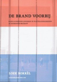 Borrèl, Loek - De brand voorbij; Radicaliserende jongeren in plattelandsgebieden in Noordoost-Brabant