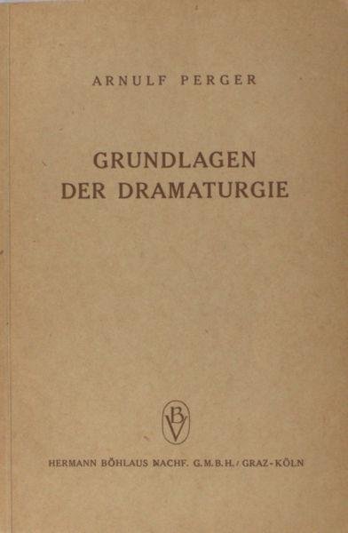 Perger, Arnulf. - Grundlagen der Dramaturgie.