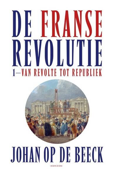 BEECK, JOHAN OP DE. - De Franse Revolutie I. Van revolte tot republiek.