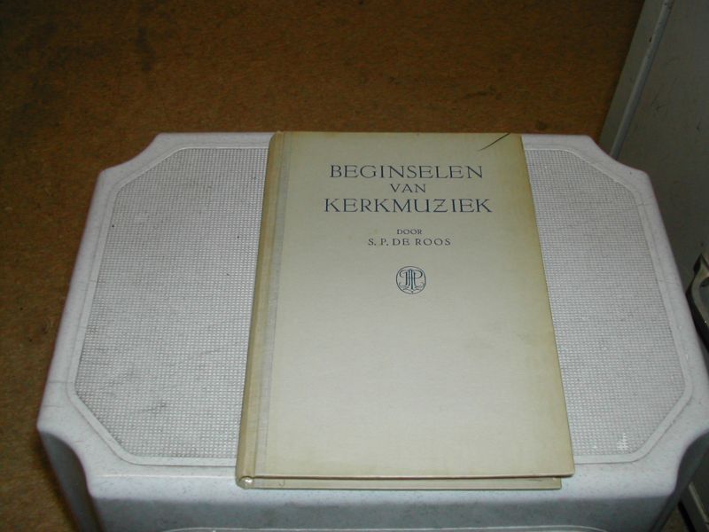 ROOS, S.P. de - BEGINSELEN VAN KERKMUZIEK ROOS, S.P. de - BEGINSELEN VAN KERKMUZIEK