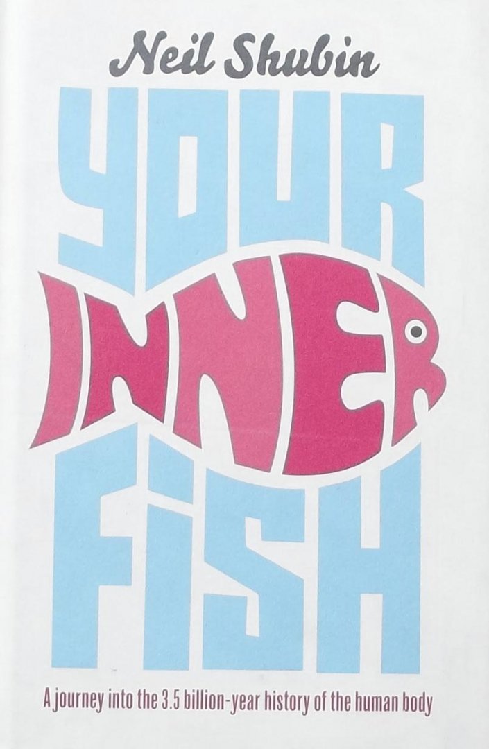Shubin, Neil. - Your Inner Fish / A Journey into the 3.5 Billion-Year History of the Human Body