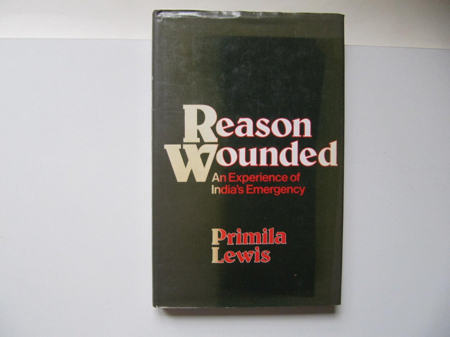Primila Lewis - Reason Wounded - An experience of India's Emergency