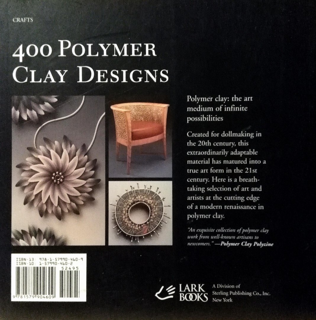 Tourtillott , Suzanne J. E.  [ isbn 9781579904609 ] - 400 Polymer Clay Designs. ( A Collection of Dynamic & Colorful Contemporary Work . ) Unique creations by top artists such as Nan Roche, Cynthia Toops, Barbara McGuire, and Gwen Gibson make this the best showcase of polymer clay work ever assembled. -