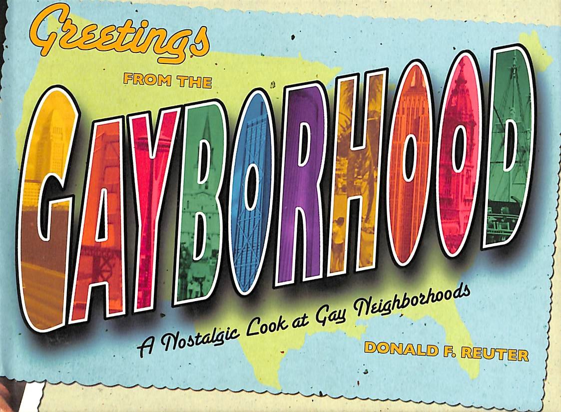 Reuter, Donald F. - Greetings from the Gayborhood.  A Nostalgic Look at Gay Neighborhoods