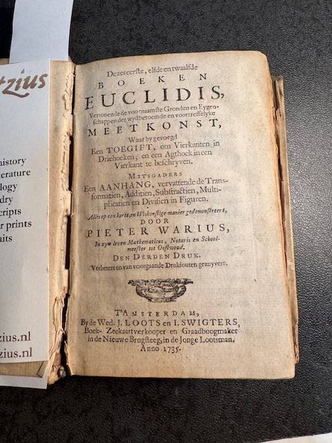 EUCLIDES; WARIUS, P., - De zes eerste, elfde en twaalfde boeken Euclidis [Euclides]. Vertonende de voornaamste Gronden en Eygenschappen der wydberoemde en voortreffelyke Meetkonst. Waar by gevoegd een Toegift, om vierkanten in Driehoeken; en een Agthoek in een Vierka...