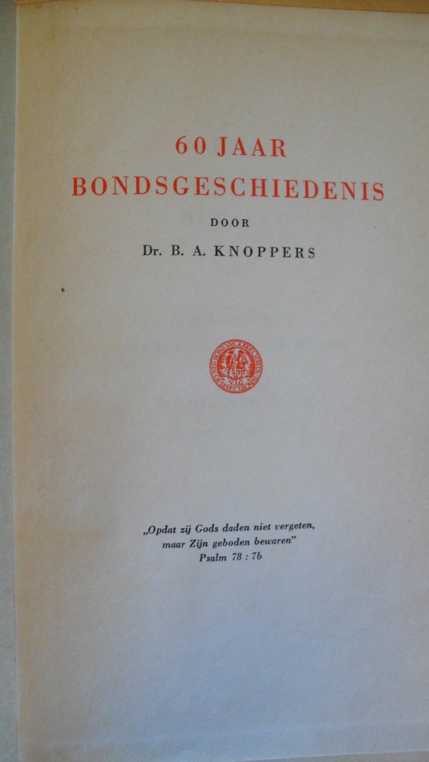 Knoppers Dr. B. A.   / inleiding :  Dijk Prof. Dr. K. - Het ideaal bewaard     ''60 jaar Bondsgeschiedenis''