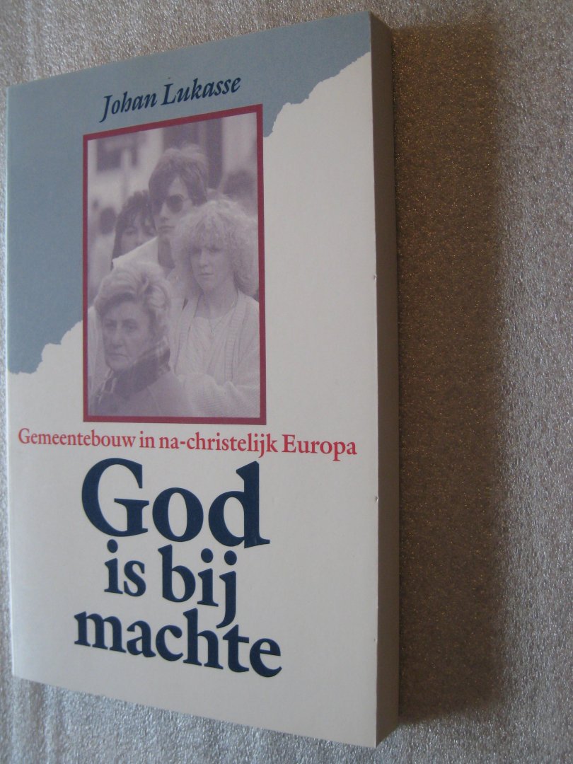 Lukasse, Johan - God is bij machte / Gemeentebouw in na-christelijk Europa