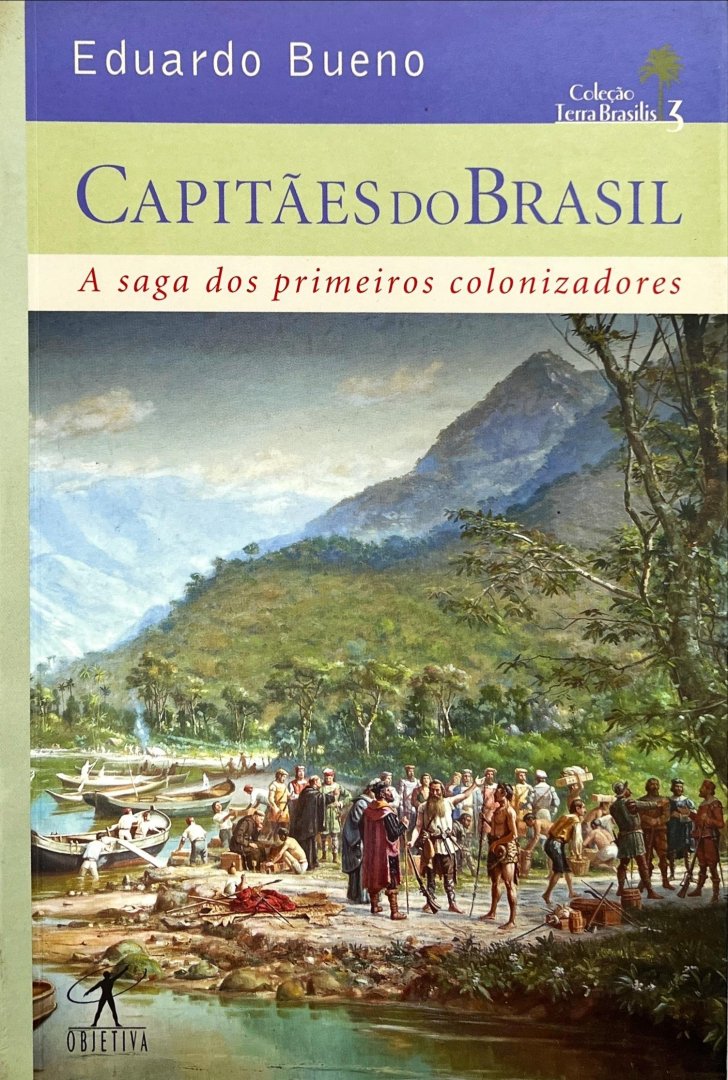 Bueno, Eduardo. - Capitães do Brasil : a saga dos primeiros colonizadores