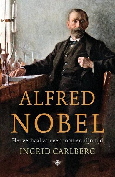 CARLBERG, INGRID. - Alfred Nobel. Het verhaal van een man en zijn tijd.