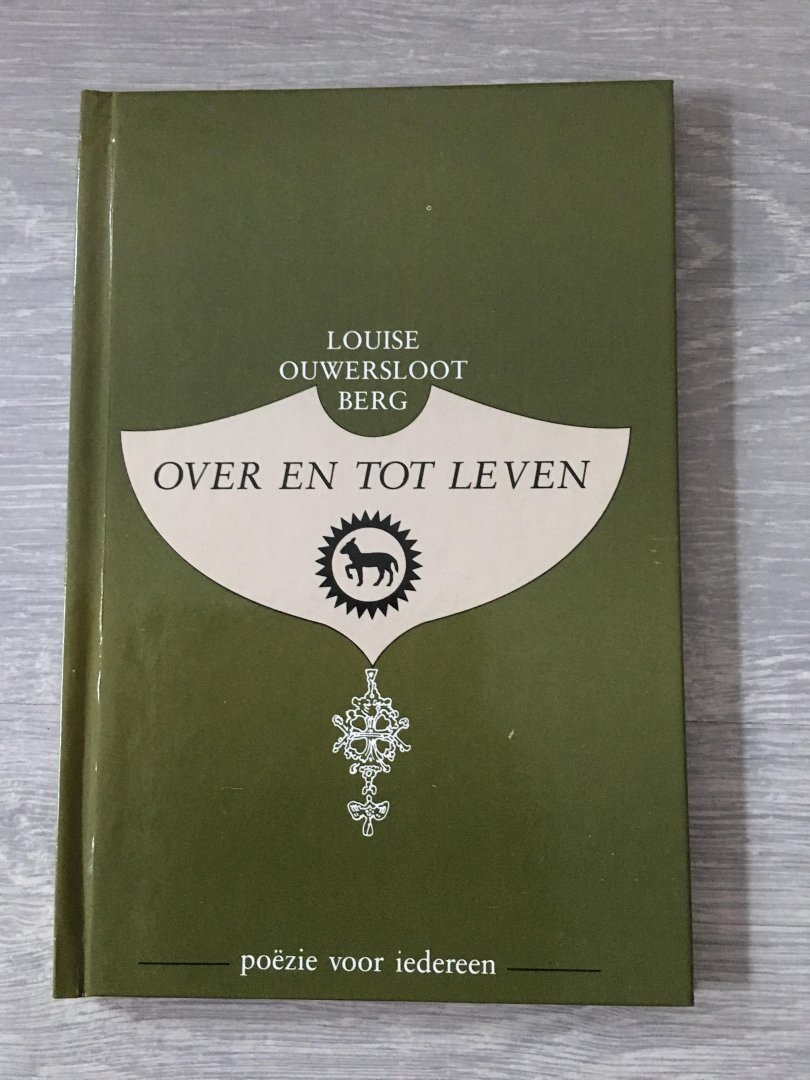 Louise Ouwersloot Berg - Over en tot leven