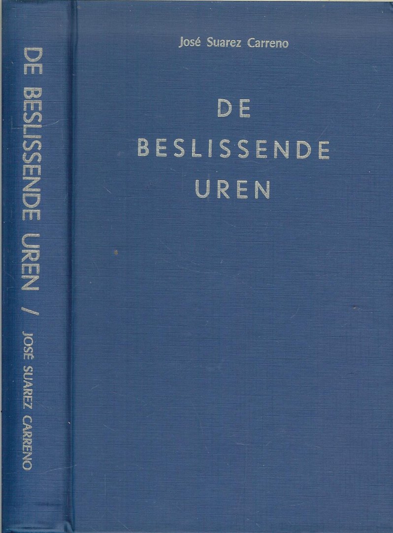 JOSE SUAREZ CARRENO .. Vertaald door J. Rikken  Typografie H. van Krimpen - DE BESLISSENDE UREN