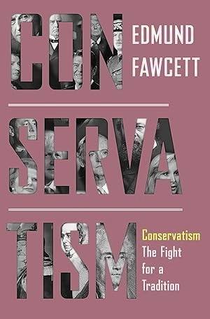 FAWCETT, EDMUND. - Conservatism. The Fight for a Tradition.