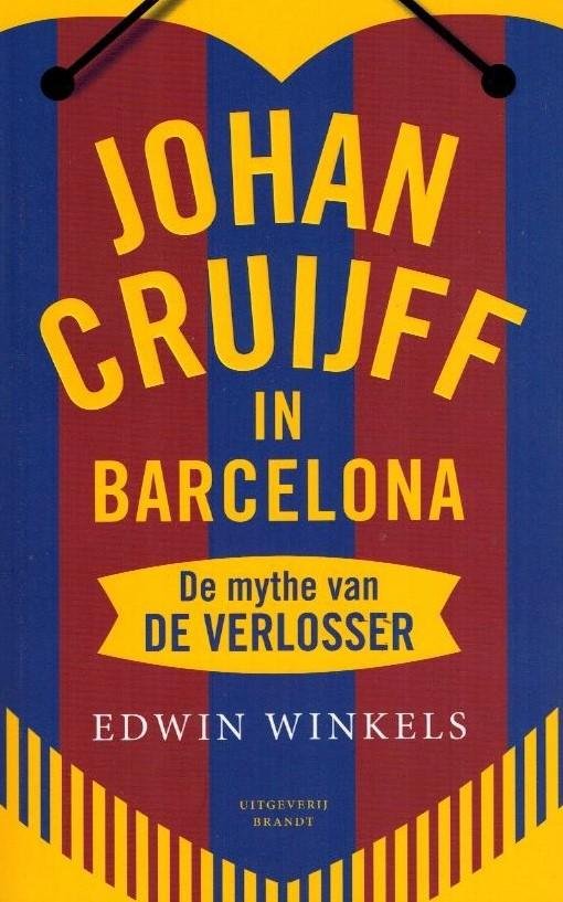 Winkels, Edwin - Johan Cruijff in Barcelona -De mythe van de verlosser