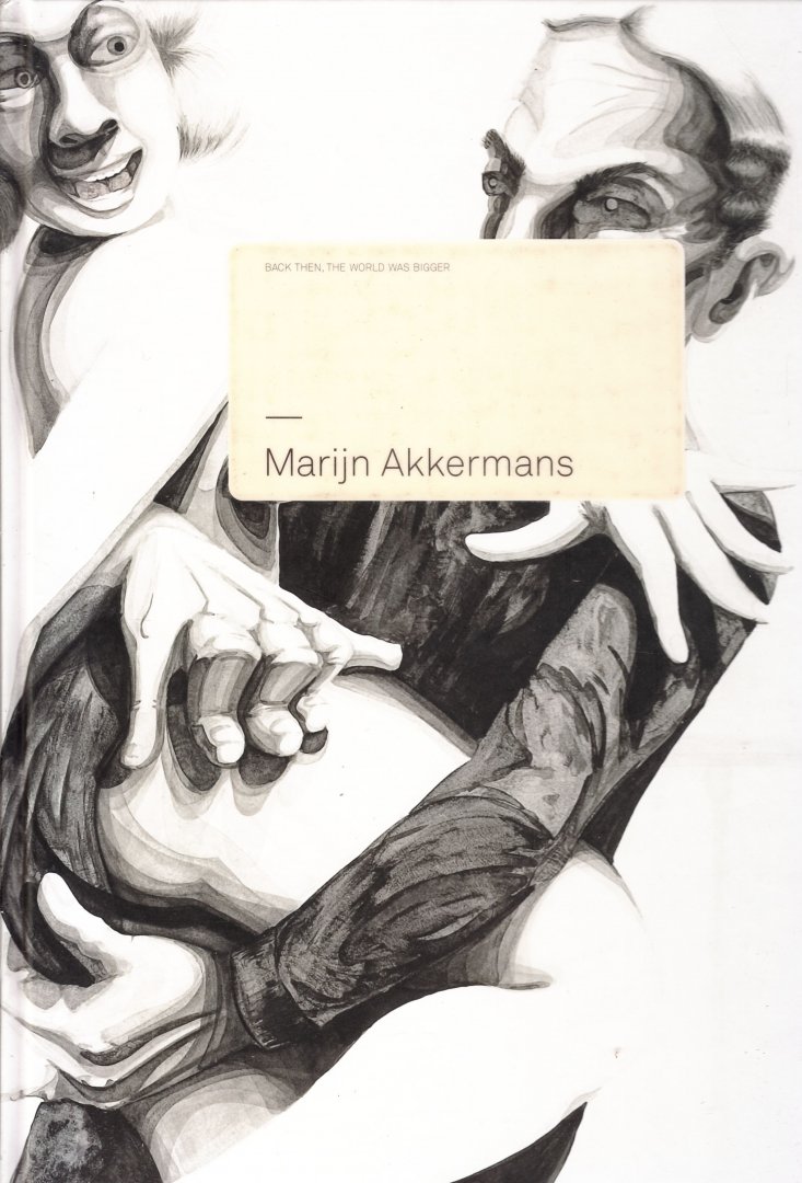 Akkermans, Martijn [authors: Gudrun Bott ... et al. ; transl.: Donald Gardner ... et al. ; photogr.: Peter Tijhuis ... et al.] - Back then, the world was bigger / Marijn Akkermans