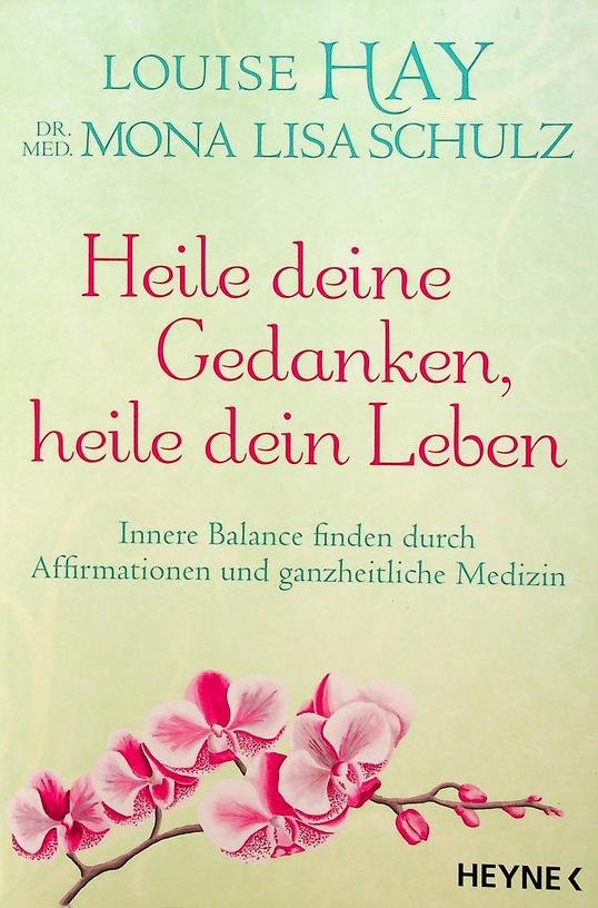 Hay, Louise / Mona Lisa Schulz - Heile deine Gedanken, heile dein Leben