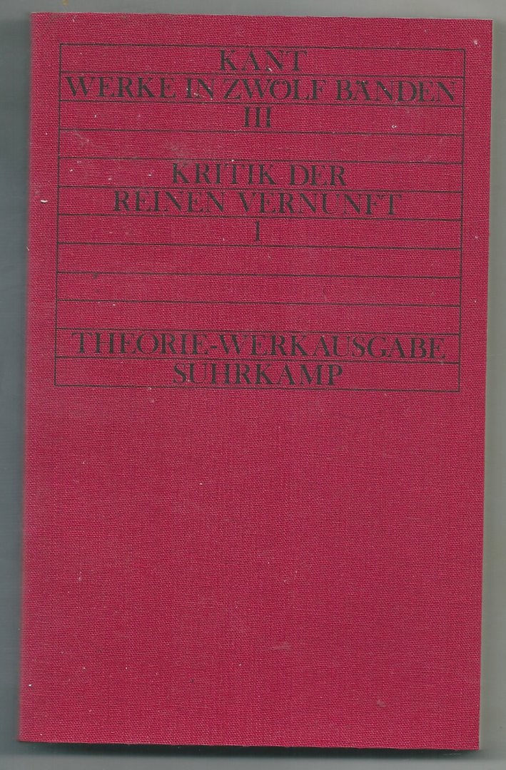 Kant, Immanuel - Werke in Zwölf Bänden  III   Kritik der Reinen Vernuft 1