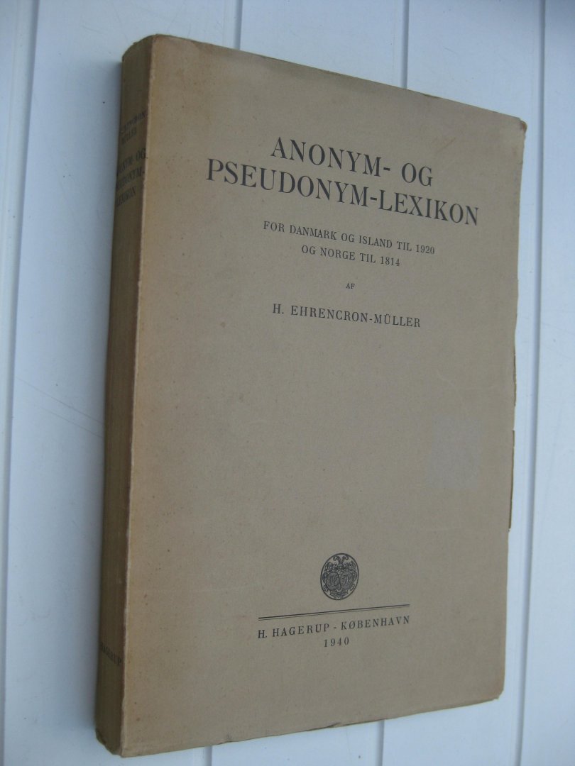 Ehrencron-Müller, H. - Anonym-OG Pseudonym-Lexicon for Danmark og Ismand til 1920 og Norge til 1814.