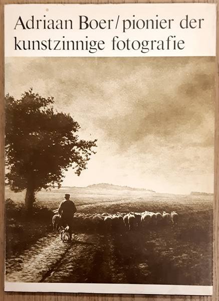 EILERS, BERN. F. - Adriaan Boer, pionier der kunstzinnige fotografie. Een keuze uit zijn voornaamste werk met analyse der composities, kortelevensloop en karakterschets door Bernard F. Eilers.