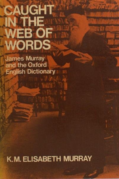 Murray, K.M. Elisabeth . - Caught in the web of words. James Murray and the Oxford English Dictionary