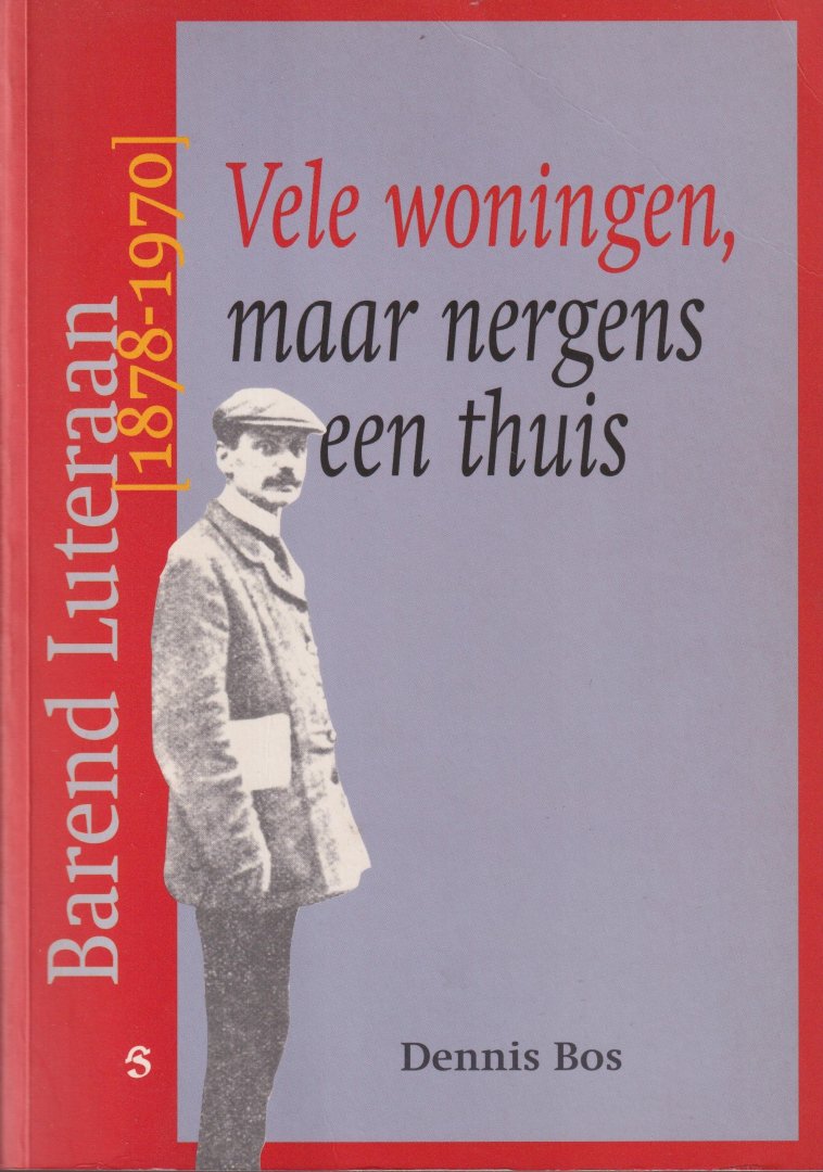 Bos, Dennis - Vele woningen, maar nergens een thuis. Barend Lutheraan [1878-1970]