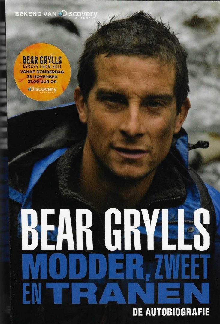 Grylls, Bear - Bear Grylls modder, zweet en tranen -De autobiografie