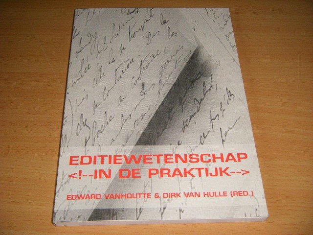 Edward Vanhoutte en Dirk van Hulle (red.) - Editiewetenschap in de praktijk