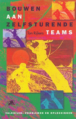 Rijkers, Ton - Bouwen aan zelfsturende teams. Valkuilen, problemen en oplossingen.