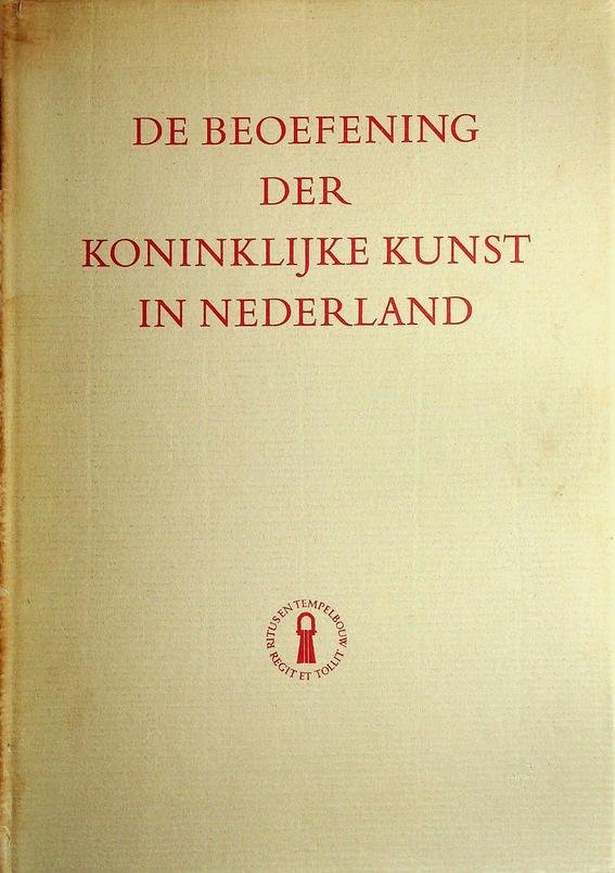 Hanrath, Joh.J. (ea) - De beoefening der Koninklijke Kunst in Nederland. Een cultuurgeschiedkundige platenatlas der Vrijmetselarij in Nederland